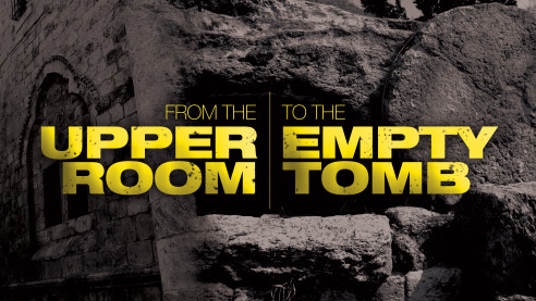 From the Upper Room to the Empty Tomb