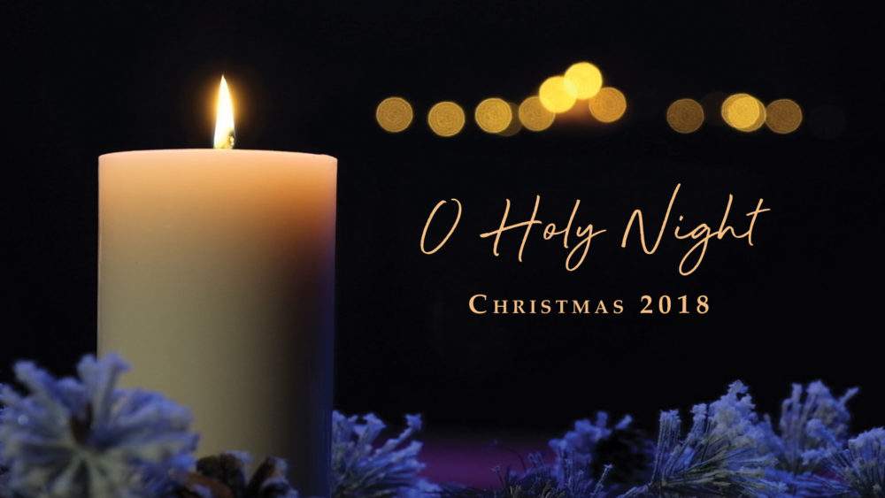 O Holy Night — Christmas 2018