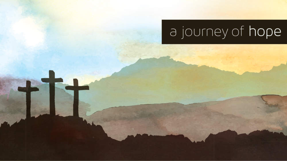 A Journey of Hope - Easter 2019