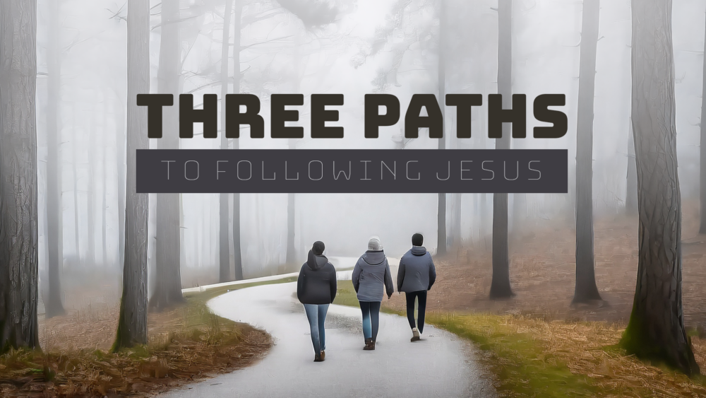 Three Paths To Following Jesus
